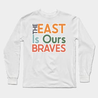 The East Is Ours Braves Long Sleeve T-Shirt